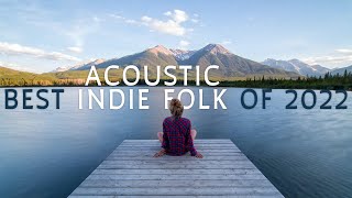 Best Acoustic Indie Folk of 2022 [upl. by Solrak]