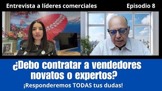 Entrevista a líderes comerciales Episodio 8 ¿Debo contratar vendedores Novatos o expertos [upl. by Ajin76]