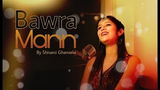 Bawara Maan  Jolly LLB 2  Female Cover Ft Shivani Ghansela  Jubin Nautiyal  Neeti Mohan [upl. by Gabriellia]