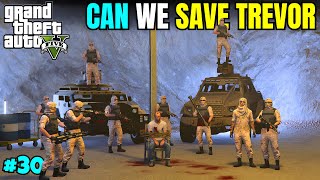 CAN WE SAVE TREVOR FROM TERRORIST ATTACK  GTA V GAMEPLAY 30 [upl. by Enaek]