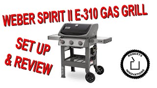 Weber Spirit II E 310 Grill  Setup and Review [upl. by Zindman269]