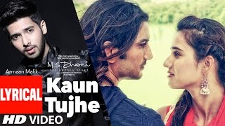 KAUN TUJHE Lyrical Video  Armaan Malik  MS DHONI THE UNTOLD STORY  TSeries [upl. by Pauline]