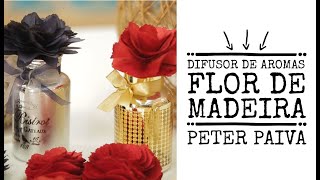 Difusor de Aromas Flor de Madeira  Peter Paiva [upl. by Nyved303]