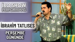 Perşembe Gününde  İbrahim Tatlıses  İbo Show Performans [upl. by Jermain]