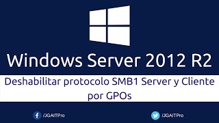 Windows Server 2012 R2  Deshabilitar protocolo SMB1 Server y Cliente por GPOs [upl. by Leruj]