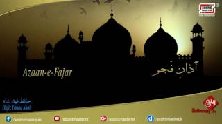 Azaan e Fajar  Beautiful Azaan In Heart Touching Voice  Hafiz Fahad Shah [upl. by Bush69]