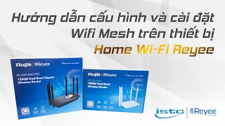 HƯỚNG DẪN CẤU HÌNH VÀ CÀI ĐẶT WIFI MESH TRÊN THIẾT BỊ HOME WIFI REYEE [upl. by Neurath]