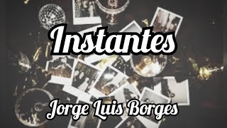 Instantes  Poema de Jorge Luis Borges [upl. by Bathelda]