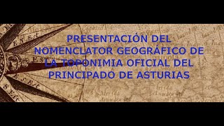 PRESENTACIÓN NOMENCLATOR GEOGRÁFICO DE LA TOPONIMIA OFICIAL DEL PRINCIPADO DE ASTURIAS [upl. by Mehetabel]