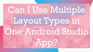 Can I Use Multiple Layout Types in One Android Studio App [upl. by Enywad465]