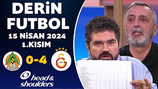 Derin Futbol 15 Nisan 2024 1Kısım  Alanyaspor 04 Galatasaray [upl. by Yeniar]