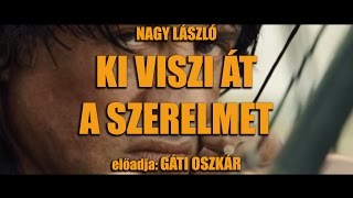 Gáti Oszkár  Rambo vers  Nagy László  Ki viszi át a szerelmet [upl. by Ynavoj]