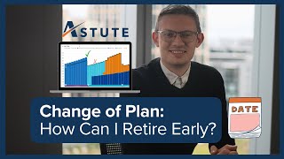 Change of Plan How Can I Retire Early Insightful Planning with Astute [upl. by Tebazile]