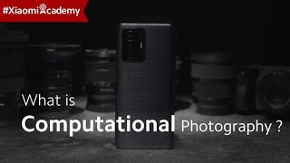 What is Computational Photography  Xiaomi Academy [upl. by Ibrek]