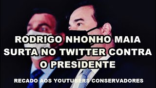 RODRIGO NHONHO MAIA SURTA NO TWITTER CONTRA O PRESIDENTE  RECADO AOS YOUTUBERS CONSERVADORES [upl. by Nekcerb793]