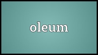 Oleum Meaning [upl. by Alwyn417]