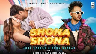 Shona Shona Video Song Anshul Garg  Tonny Kakkar  Neha Kakkar  Sehnaaz Gill [upl. by Ger]