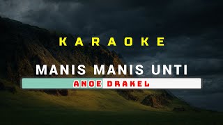 KARAOKE Manis Manis Unti  Anoe Drakel [upl. by Rotciv]