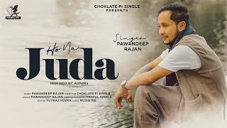 Ho Na Juda Official Video  Pawandeep Rajan  Choklate Pi Single  Praful Yuvraj Verma  Musiq Pie [upl. by Amato]