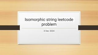 Finding if two strings are Isomorphic strings  leetcode problem  3 Dec 2024 [upl. by Tymothy]