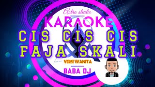 KARAOKE Cis Cis Cis Faja Skali  Versi Wanita  Baba Dj [upl. by Gladdie]