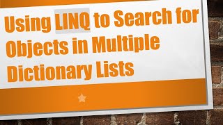 Using LINQ to Search for Objects in Multiple Dictionary Lists [upl. by Ennaillek664]