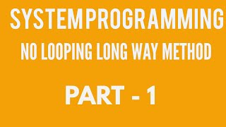 SYSTEM PROGRAMMING EXAMPLE PROGRAM NO LOOPING LONG WAYPART1 [upl. by Ranna979]