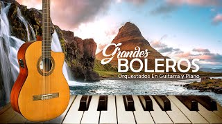 Grandes Boleros Orquestados En Guitarra y Piano Más Hermosa Del Mundo  Musica para relajarse [upl. by Lelith]