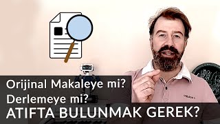 Derlemeye mi yoksa orijinal makaleye mi ATIFTA BULUNMAK GEREK [upl. by Simara12]