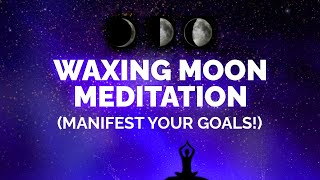 Waxing Moon Meditation Moon Manifesting Series [upl. by Massey]