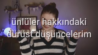 Ünlüler Hakkındaki Dürüst Düşüncelerim [upl. by Siol]