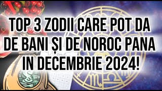 Top 3 Zodii care pot da de bani și de noroc pana in decembrie 2024 [upl. by Ailuj729]