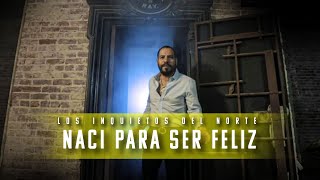 Los Inquietos Del Norte  Naci Para Ser Feliz Video Oficial [upl. by Mota507]