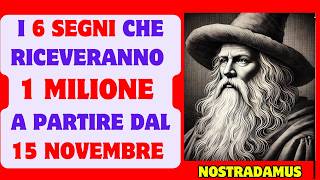 NOSTRADAMUS nomina i 6 segni che riceveranno 1 MILIONE dal 15 novembre [upl. by Yarrum]