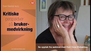 Webinar med Kari Tove Elvbakken Brukermedvirkningens historie og politikk [upl. by Ern]