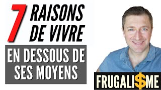 7 bonnes raisons de Vivre EN DESSOUS DE TES MOYENS Liberté Finance [upl. by Ailgna870]