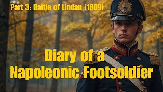 Diary of a Napoleonic Footsoldier  Episode 3 Battle of Lindau 1809 [upl. by Seely]