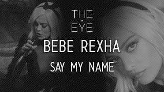 Bebe Rexha  Say My Name  THE EYE [upl. by Atived453]