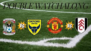 DOUBLE WATCHALONG COVENTRY VS OXFORD AND MANCHESTER UNITED VS FULHAM [upl. by Nnairak278]