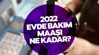 EVDE BAKIM MAAŞI NE KADAR OLDU 2022 [upl. by Yrek]