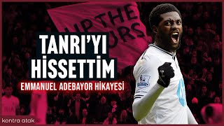 Emmanuel Adebayor Hikayesi  Tanrıyı Hissettim [upl. by Aerdnaed]