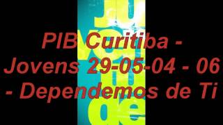 PIB Curitiba  Jovens 290504  06  Dependemos de Ti [upl. by Anchie]