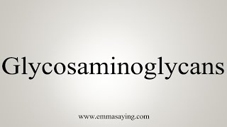 How To Say Glycosaminoglycans [upl. by Arocal206]