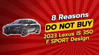 2023 Lexus IS 350 F SPORT Design  8 Reasons NOT to Buy 🚗❌ [upl. by Eeliab]