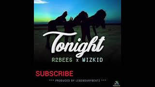 R2Bees ft Wizkid  Tonight Clean [upl. by Eilsek]