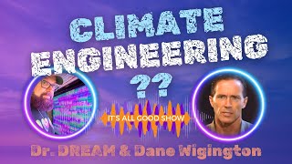 Dr DREAM with Dane Wigington  Climate Engineering  Its All Good Show Ep2 [upl. by Drews971]