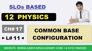 Common Base Configuration of Transistor  12 Class Physics Chapter 17 Electronics [upl. by Padriac]