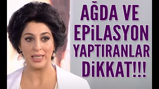 Ağda ve epilasyon yaptıranlar dikkat Şems Arslandan önemli uyarı [upl. by Purse]