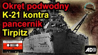 Sowiecki okręt podwodny K21 kontra pancernik Tirpitz [upl. by Barny]