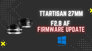 How to update TTArtisan 27mm f28 AF lens  Windows 10  Z Mount [upl. by Aneert625]